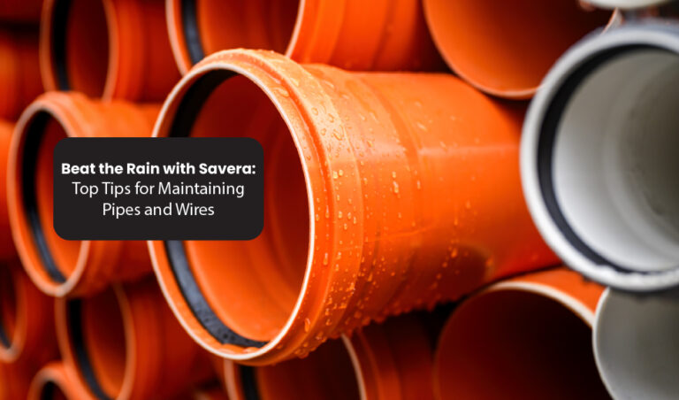 Beat the Rain with Savera: Top Tips for Maintaining Pipes and Wires<br>