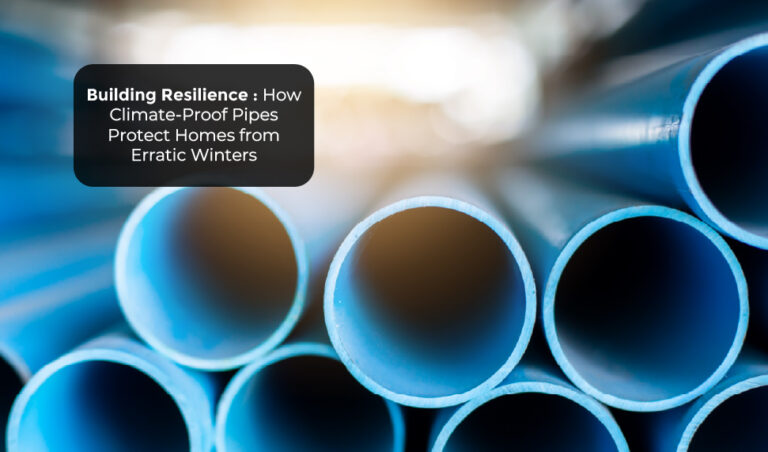 Building Resilience: How Climate-Proof Pipes Protect Homes from Erratic Winters