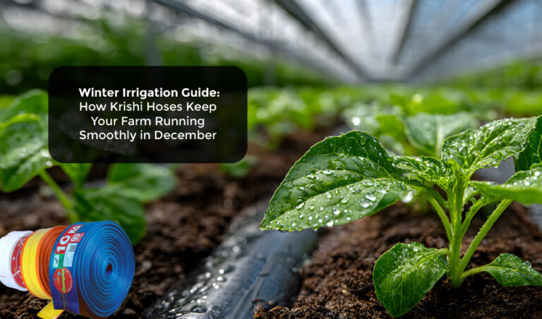 Winter Irrigation Guide: How Krishi Hoses Keep Your Farm Running Smoothly in December