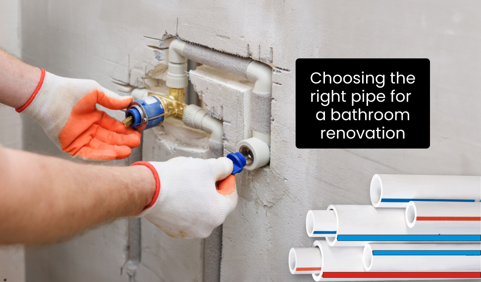 Choosing the Right Pipe for a Bathroom Renovation