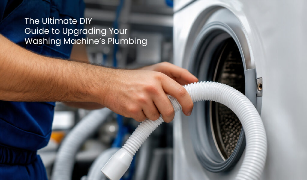The Ultimate DIY Guide to Upgrading Your Washing Machine’s Plumbing